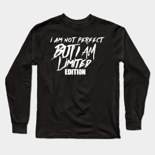 I am not perfect but i am limited edition Long Sleeve T-Shirt